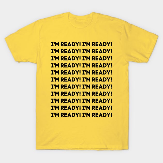 I'm ready! T-Shirt by alliejoy224